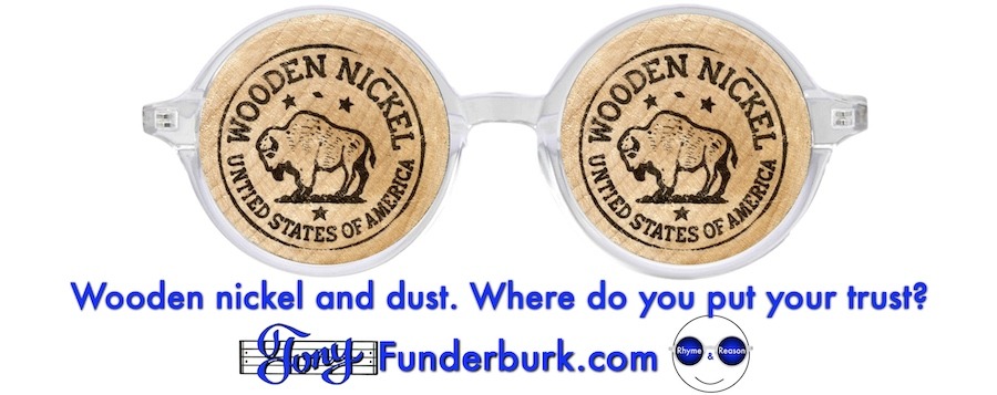 Wooden nickel and dust. Where do you put your trust?