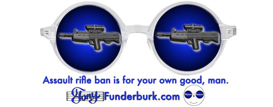 Assault rifle ban is for your own good, man.