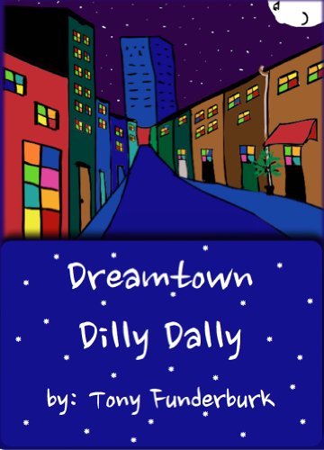 Dreamtown Dilly Dally is a book for kids by Tony Funderburk