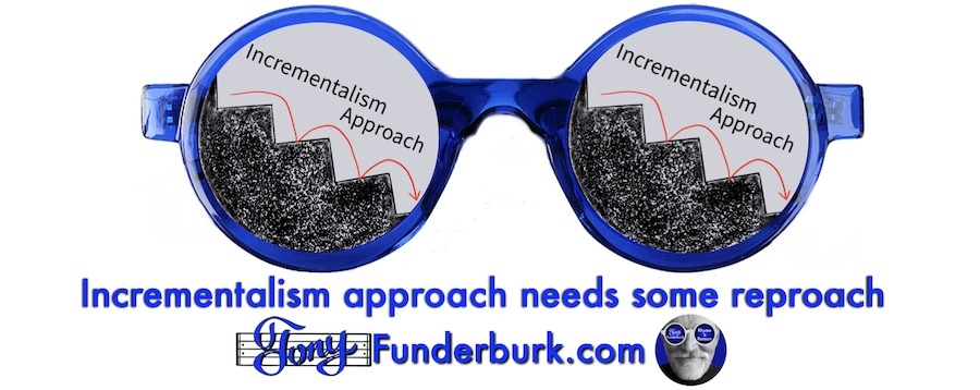 Incrementalism approach needs some reproach