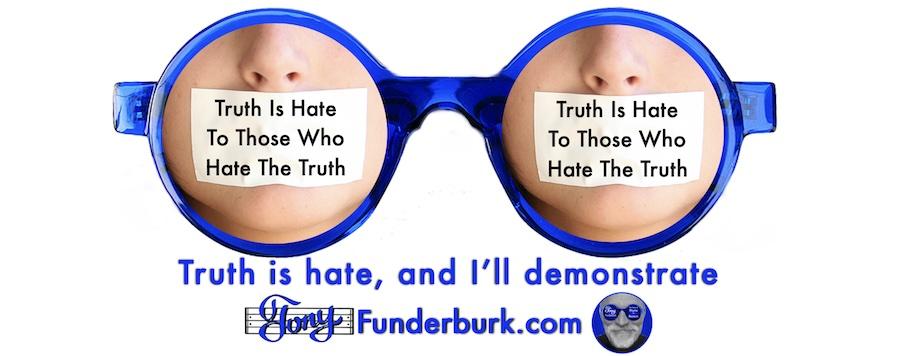 Truth is hate as I'll demonstrate
