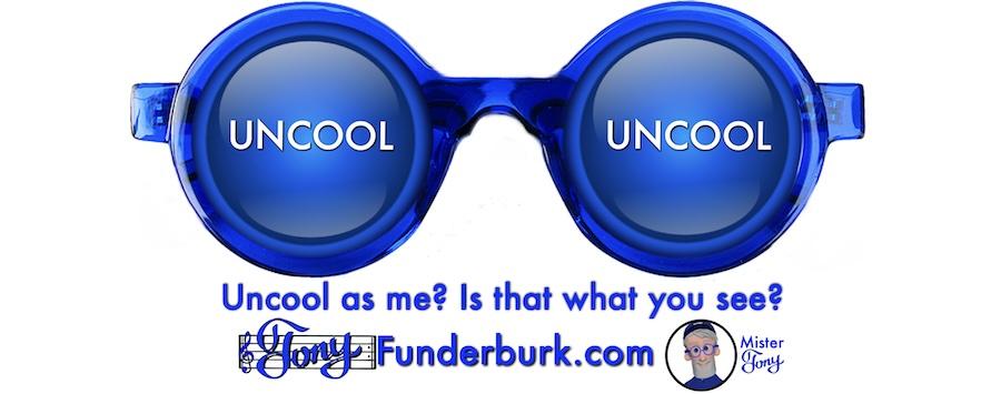 Uncool as me? Is that what you see?