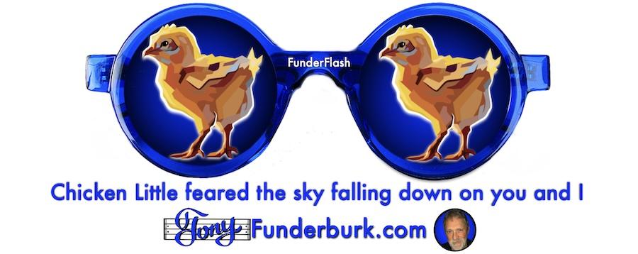 Chicken Little feared the sky falling down on you and I