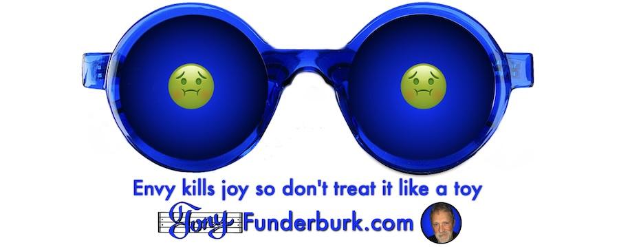 Envy kills joy so don't treat it like a toy