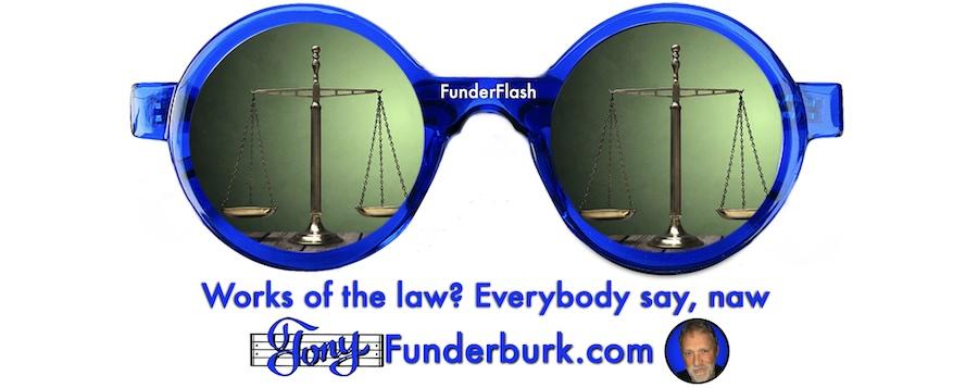 Works of the law? Everybody say, naw