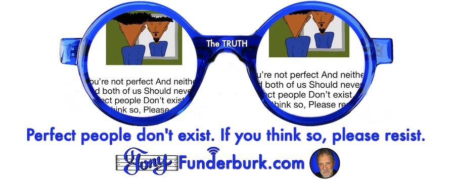 Perfect people don't exist. If you think so, please resist.