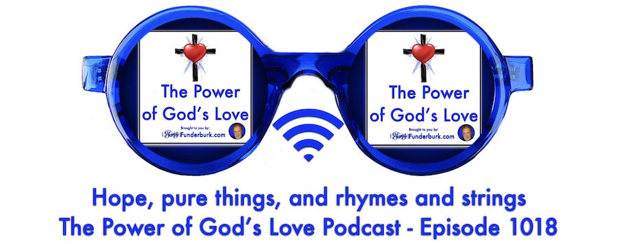 Hope pure things and rhymes and strings- the power of gods love 1018
