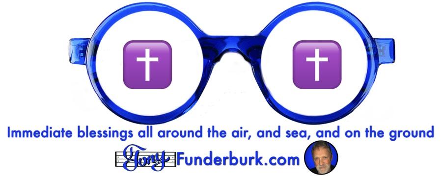 Immediate blessings all around the air, and sea, and on the ground