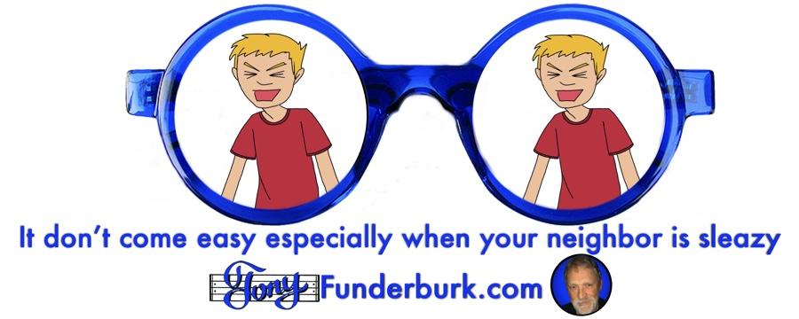 It don’t come easy especially when your neighbor is sleazy