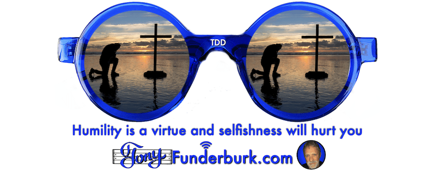 Humility is a virtue and selfishness will hurt you