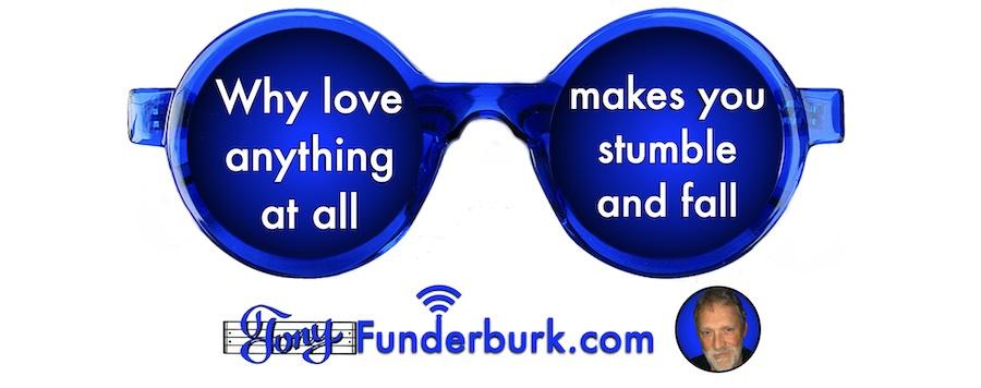 Why love anything at all makes you stumble and fall