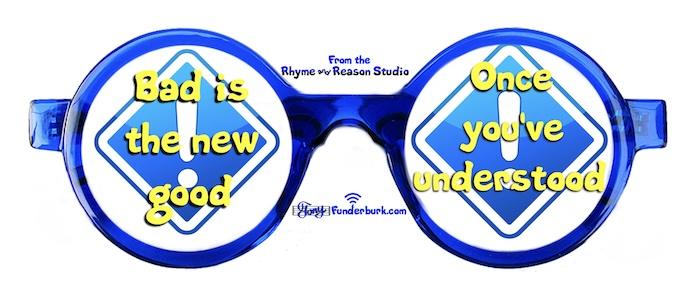 Bad is the new good once you've understood