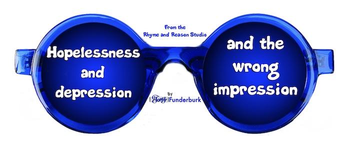 Hopelessness and depression and the wrong impression