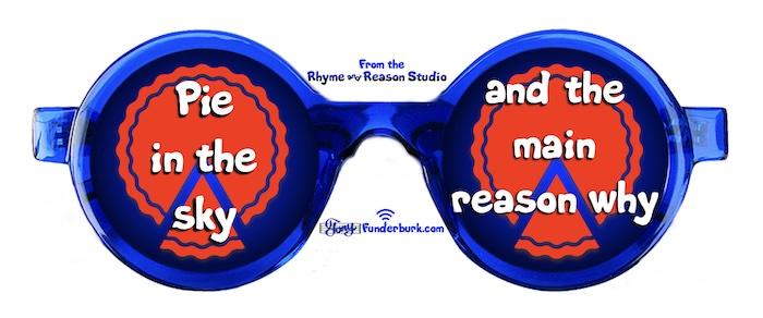 Pie in the sky and the main reason why