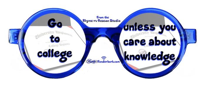Go to college unless you care about knowledge