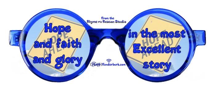 Hope and faith and glory in the most excellent story