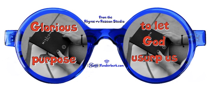 Glorious purpose to let God usurp us