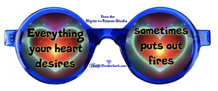 Everything your heart desires sometimes puts out fires
