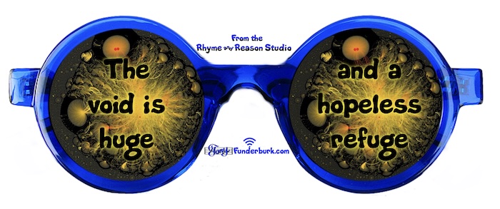 The void is huge and a hopeless refuge