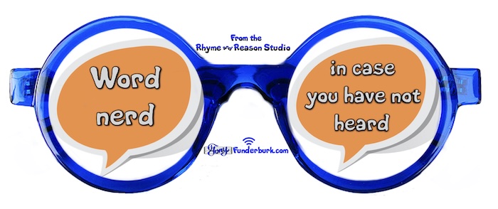 Word nerd in case you have not heard