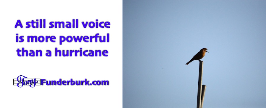 See how A still small voice is more powerful than a hurricane.