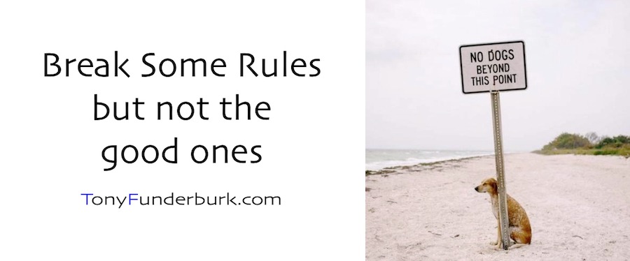 Break some rules - but not the good ones