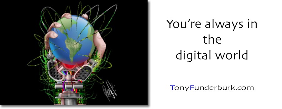 You're always living in a digital world