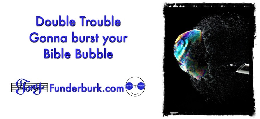 Double trouble - gonna burst your Bible bubble