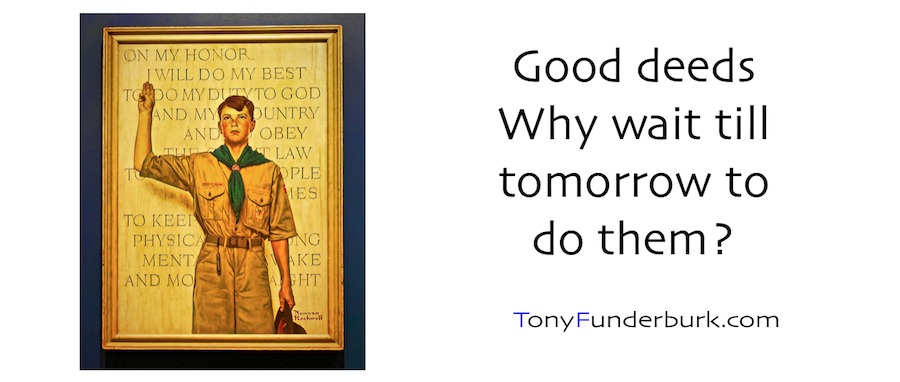 Good Deeds - why wait till tomorrow to do them?