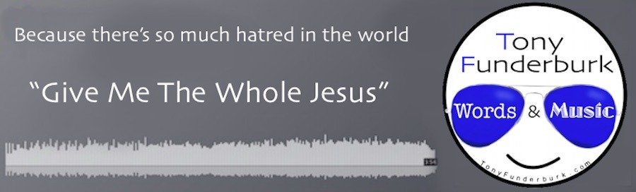 Because of the Hatred Of The World, I say Give Me The Whole Jesus