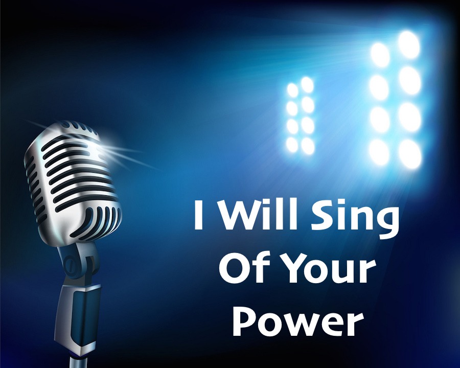 I Will Sing Of Your Power