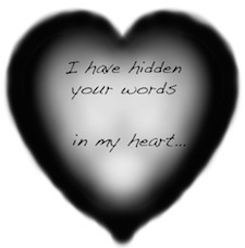 I Have Hidden Your Words In My Heart and they save me.