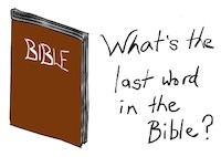 Pro life writer singer illustrator, Tony Funderburk, wants to know what the Last Word in the Bible is