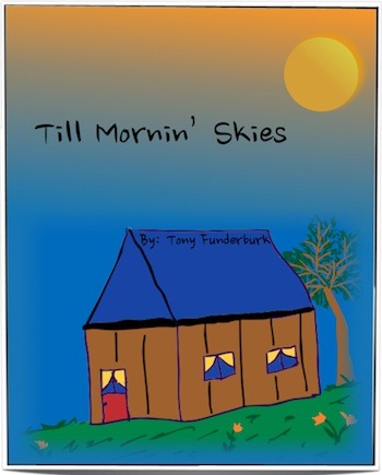 The third one of singer songwriter and author, Tony Funderburk's ebooks for kids "Till Mornin' Skies"