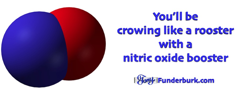 You'll be crowing like a rooster with a nitric oxide booster