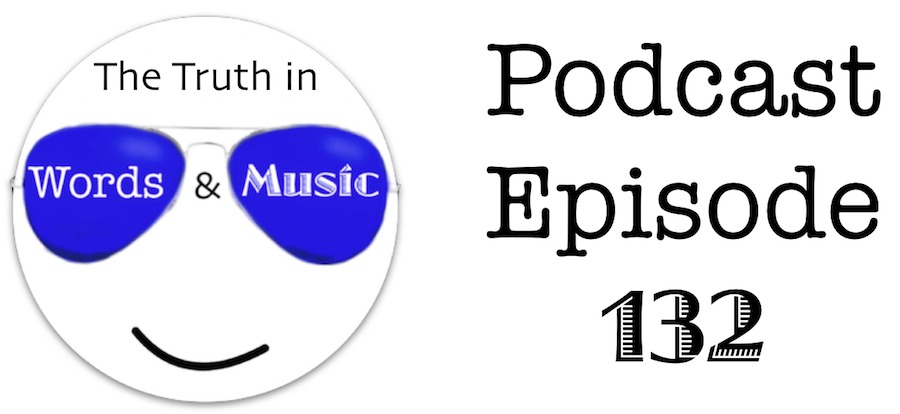 Truth in Words and Music Podcast Episode 132