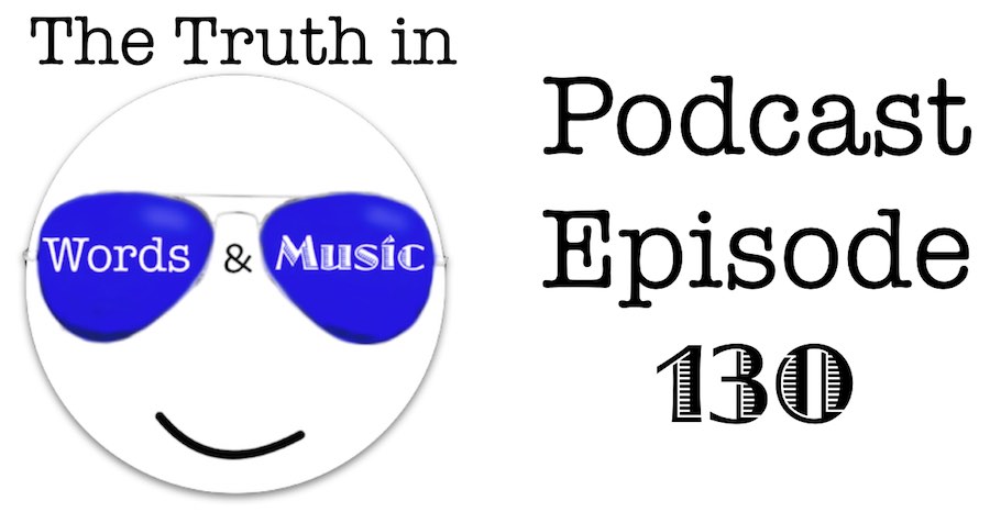 The Truth in Words and Music Podcast-130
