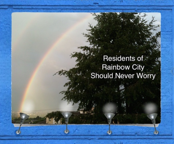 Rainbow City residents should never worry.