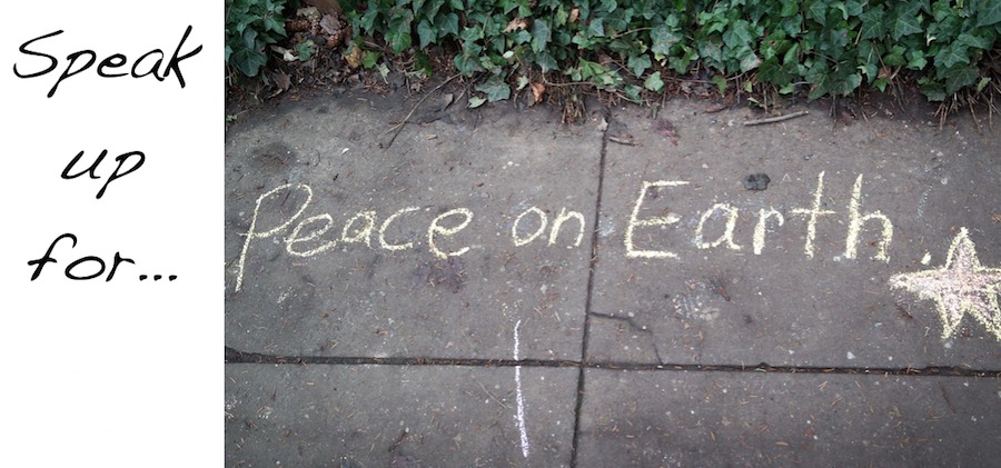 Speak Up For Peace on Earth