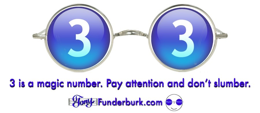 Three is a magic number. Pay attention and don't slumber.