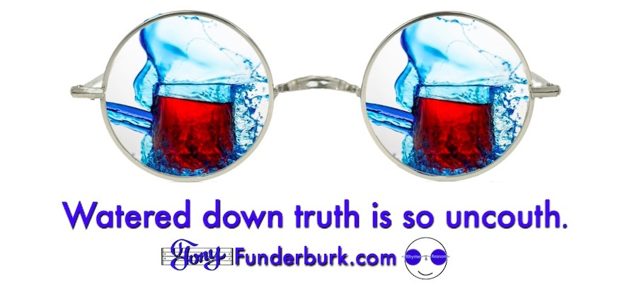 Watered down truth is so uncouth